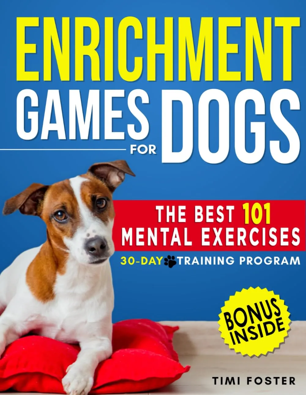 ENRICHMENT GAMES FOR DOGS: The 101 Best Mental Exercises with Easy Instructions and Tricks to Keep Your Dog Engaged, Improve Behavior with Fun Activities | 30-Day Basic to Advanced Program Paperback  December 7, 2023