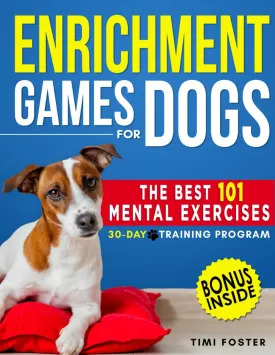 ENRICHMENT GAMES FOR DOGS: The 101 Best Mental Exercises with Easy Instructions and Tricks to Keep Your Dog Engaged, Improve Behavior with Fun Activities | 30-Day Basic to Advanced Program Paperback  December 7, 2023